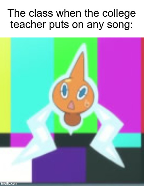 Relatable??? | The class when the college teacher puts on any song: | image tagged in relatable,funny,school,teachers,college | made w/ Imgflip meme maker