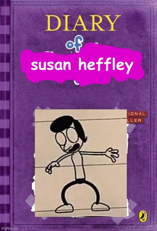 Diary of a Wimpy Kid Cover Template | susan heffley | image tagged in diary of a wimpy kid cover template | made w/ Imgflip meme maker
