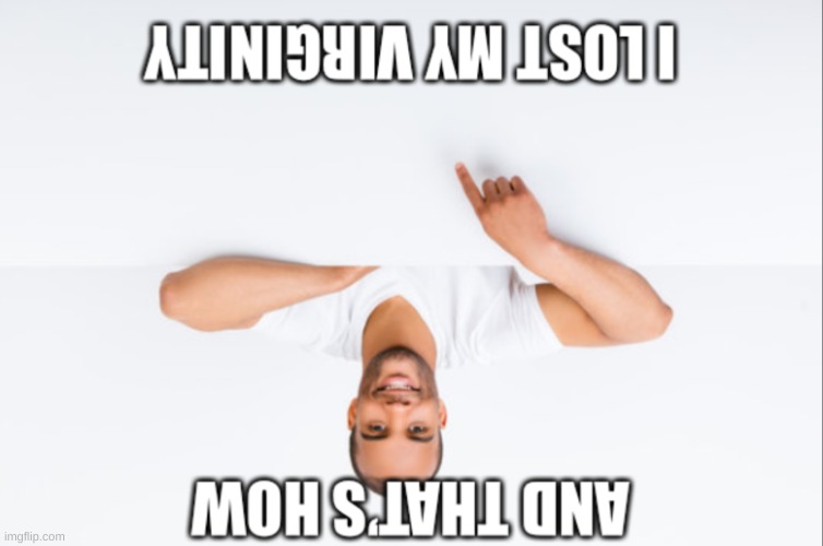 | | image tagged in and that s how i lost my virginity | made w/ Imgflip meme maker