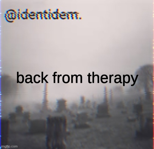 jmn | back from therapy | made w/ Imgflip meme maker