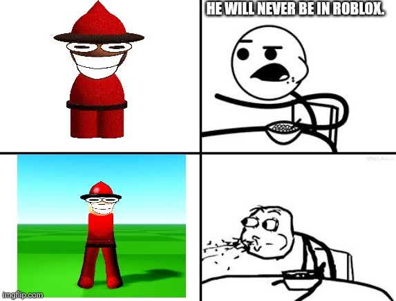 confirmed! | HE WILL NEVER BE IN ROBLOX. | image tagged in he will never | made w/ Imgflip meme maker