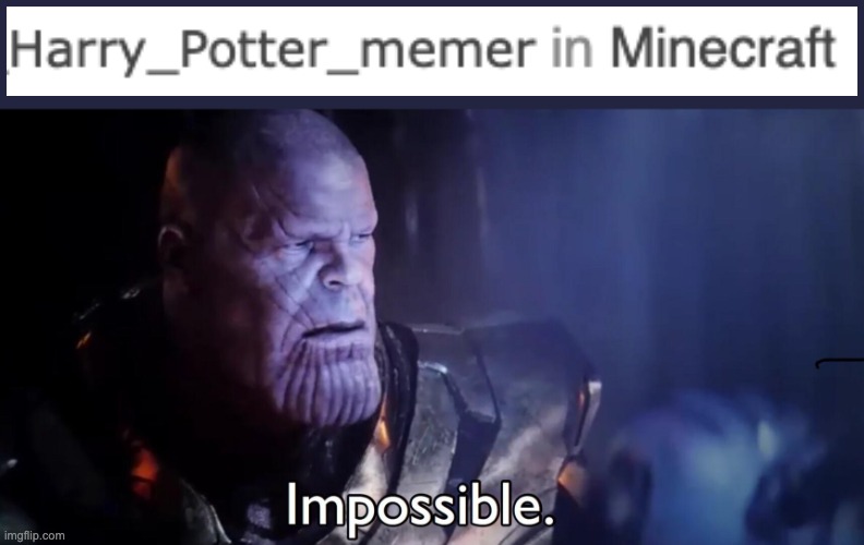 Harry Potter memes do not go in Minecraft | image tagged in thanos impossible,memes,funny,minecraft,harry potter | made w/ Imgflip meme maker