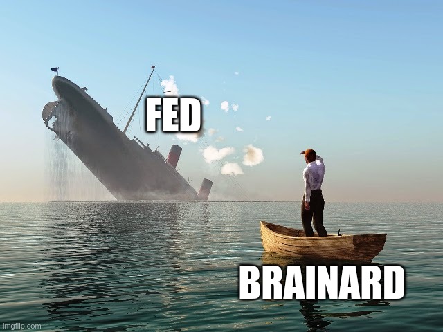 Sinking Ship | FED; BRAINARD | image tagged in sinking ship | made w/ Imgflip meme maker