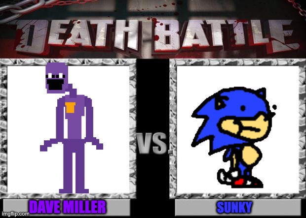 death battle | DAVE MILLER; SUNKY | image tagged in death battle | made w/ Imgflip meme maker