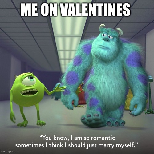 ME ON VALENTINES | made w/ Imgflip meme maker