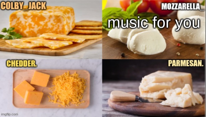 https://www.youtube.com/watch?v=_fr4SV4fGAw | music for you | image tagged in cheese | made w/ Imgflip meme maker