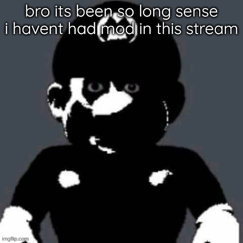 @heaven.s trap post | bro its been so long sense i havent had mod in this stream | image tagged in heaven s trap post | made w/ Imgflip meme maker