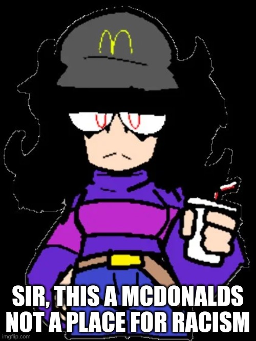 SIR, THIS A MCDONALDS NOT A PLACE FOR RACISM | made w/ Imgflip meme maker