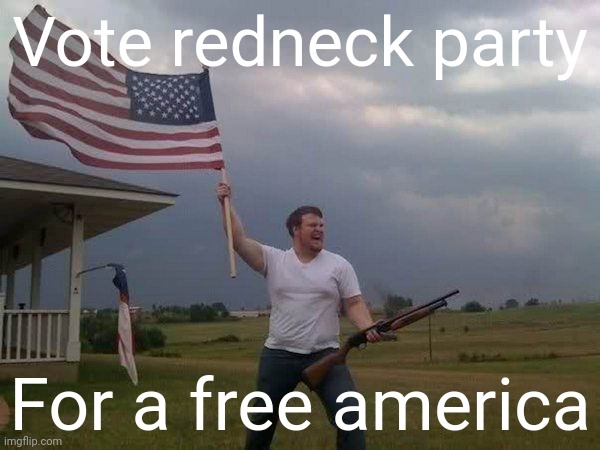Brought to you by A local red neck who likes beer and shine and whiskey | Vote redneck party; For a free america | image tagged in american flag shotgun guy,ole smoky moonshine,anheuser busch | made w/ Imgflip meme maker