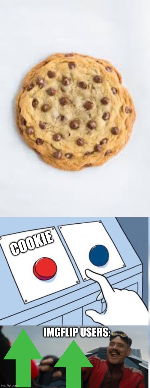 Upvote for The Cookie | COOKIE; IMGFLIP USERS: | image tagged in eggman button meme,cookie if you agree,upvote if you agree | made w/ Imgflip meme maker