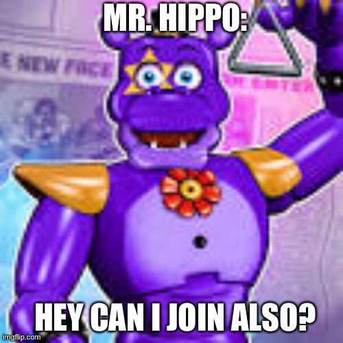 HEY CAN I JOIN ALSO? MR. HIPPO: | made w/ Imgflip meme maker