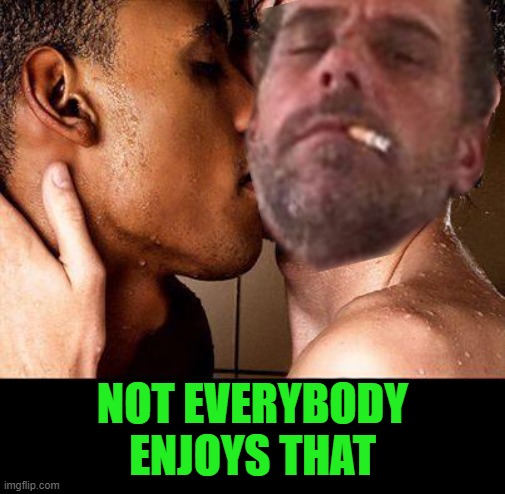 NOT EVERYBODY ENJOYS THAT | made w/ Imgflip meme maker