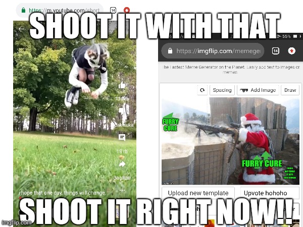 Furry | SHOOT IT WITH THAT; SHOOT IT RIGHT NOW!! | image tagged in furry memes | made w/ Imgflip meme maker