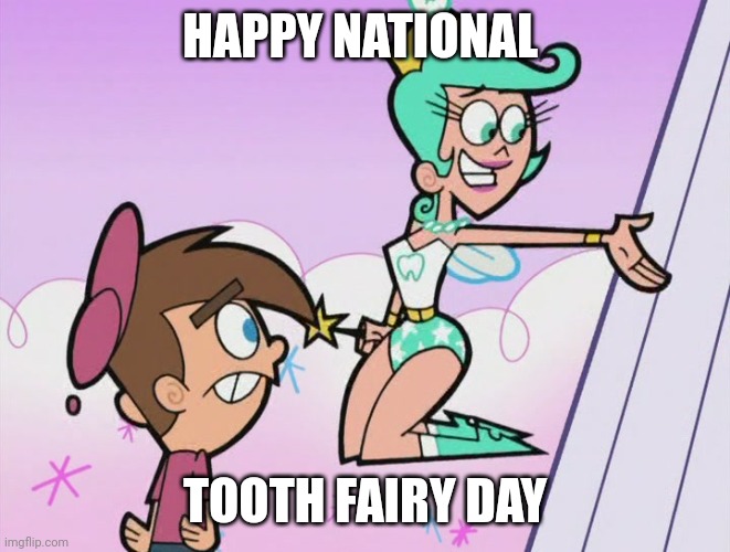 February 28th | HAPPY NATIONAL; TOOTH FAIRY DAY | image tagged in tooth fairy,fairly odd parents,nickelodeon,2005 | made w/ Imgflip meme maker