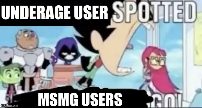 https://imgflip.com/user/Wolf_girl_1234 | UNDERAGE USER; MSMG USERS | made w/ Imgflip meme maker