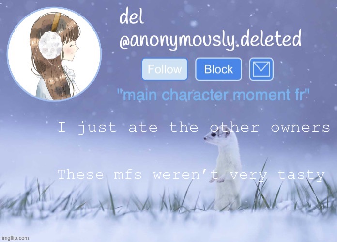 I got nsfw cringe in torture chamber, please don’t judge me | I just ate the other owners; These mfs weren’t very tasty | image tagged in del announcement winter | made w/ Imgflip meme maker