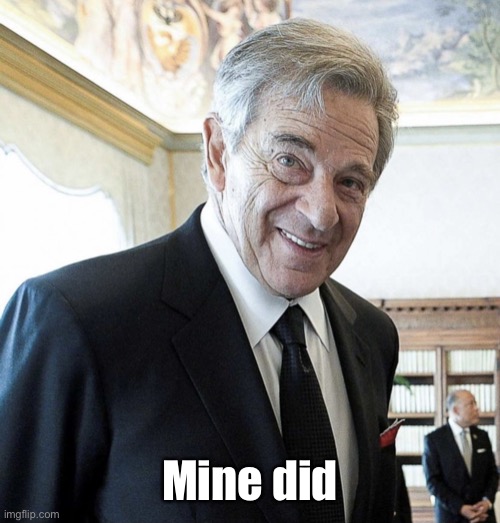 Hi I’m Paul Pelosi | Mine did | image tagged in hi i m paul pelosi | made w/ Imgflip meme maker