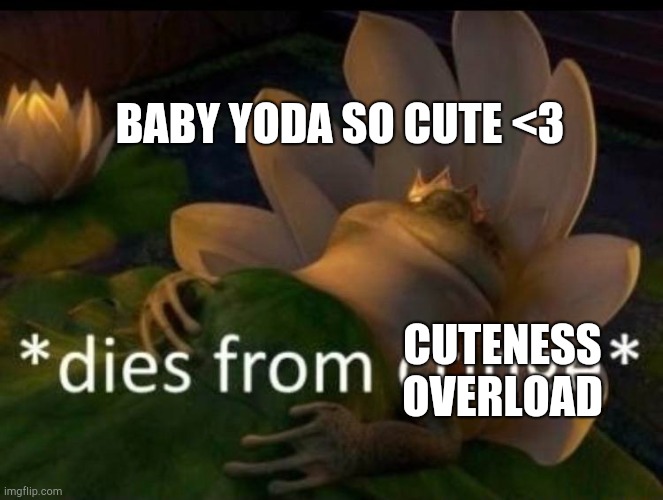 *dies of cringe* | CUTENESS OVERLOAD BABY YODA SO CUTE <3 | image tagged in dies of cringe | made w/ Imgflip meme maker