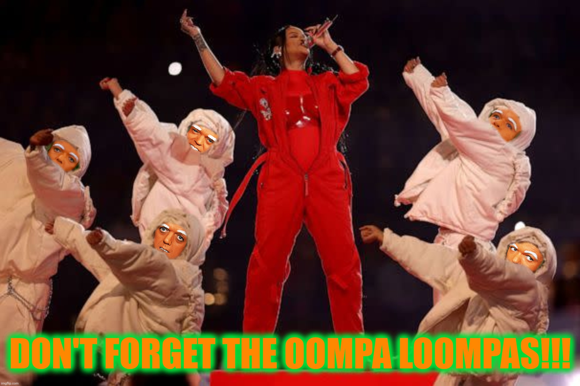 DON'T FORGET THE OOMPA LOOMPAS!!! | made w/ Imgflip meme maker
