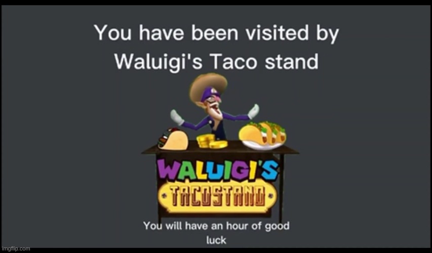 good luck! | image tagged in you have been visited by waluigi's taco stand | made w/ Imgflip meme maker
