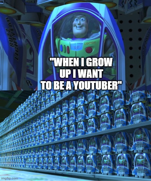 KIDS THESE DAYS | "WHEN I GROW UP I WANT TO BE A YOUTUBER" | image tagged in buzz lightyear clones | made w/ Imgflip meme maker