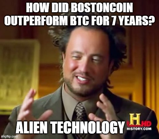 Ancient Aliens Meme | HOW DID BOSTONCOIN
OUTPERFORM BTC FOR 7 YEARS? ALIEN TECHNOLOGY | image tagged in memes,ancient aliens | made w/ Imgflip meme maker