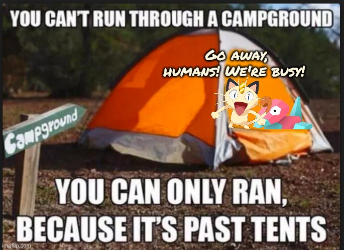 Meowth and Porygon endorse Big Tent Partee | Go away, humans! We're busy! | image tagged in vote,big tent,party | made w/ Imgflip meme maker