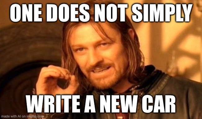 One Does Not Simply | ONE DOES NOT SIMPLY; WRITE A NEW CAR | image tagged in memes,one does not simply | made w/ Imgflip meme maker