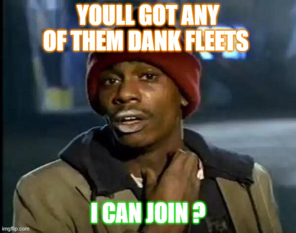 Dave Chappelle crack head | YOULL GOT ANY OF THEM DANK FLEETS; I CAN JOIN ? | image tagged in dave chappelle crack head | made w/ Imgflip meme maker