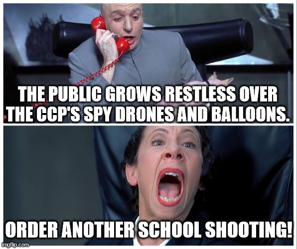 Spin Cycle | THE PUBLIC GROWS RESTLESS OVER THE CCP'S SPY DRONES AND BALLOONS. ORDER ANOTHER SCHOOL SHOOTING! | image tagged in dr evil and frau yelling,ministry of truth | made w/ Imgflip meme maker