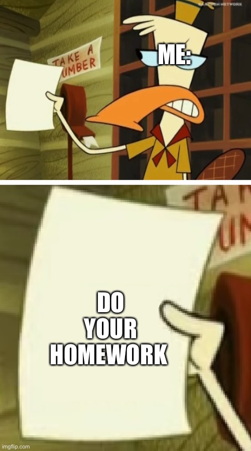 Camp Lazlo | ME:; DO YOUR HOMEWORK | image tagged in camp lazlo | made w/ Imgflip meme maker