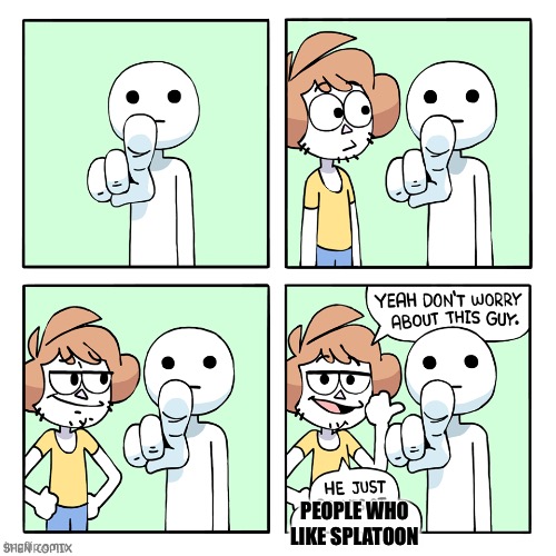 He just points at | PEOPLE WHO LIKE SPLATOON | image tagged in he just points at | made w/ Imgflip meme maker