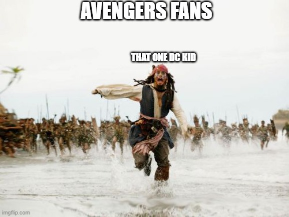 Jack Sparrow Being Chased | AVENGERS FANS; THAT ONE DC KID | image tagged in memes,jack sparrow being chased | made w/ Imgflip meme maker