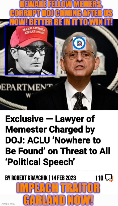 We knew it was only a matter of time- | BEWARE FELLOW MEMERS, CORRUPT DOJ COMING AFTER US NOW! BETTER BE IN IT TO WIN IT! IMPEACH TRAITOR GARLAND NOW! | image tagged in fighter,rage against the machine,deep state,government corruption,libtards,you're fired | made w/ Imgflip meme maker