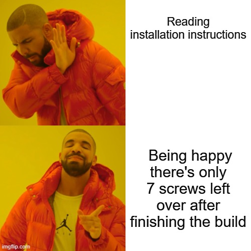 Drake Hotline Bling | Reading installation instructions; Being happy there's only 7 screws left over after finishing the build | image tagged in memes,drake hotline bling | made w/ Imgflip meme maker