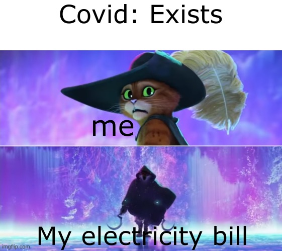 Too much fortnite XD | Covid: Exists; me; My electricity bill | image tagged in puss and boots scared,memes,gifs,funny | made w/ Imgflip meme maker