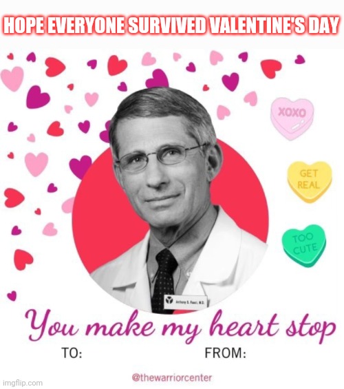 Hear me now & believe me later | HOPE EVERYONE SURVIVED VALENTINE'S DAY | image tagged in fauci,refund,wuhan | made w/ Imgflip meme maker