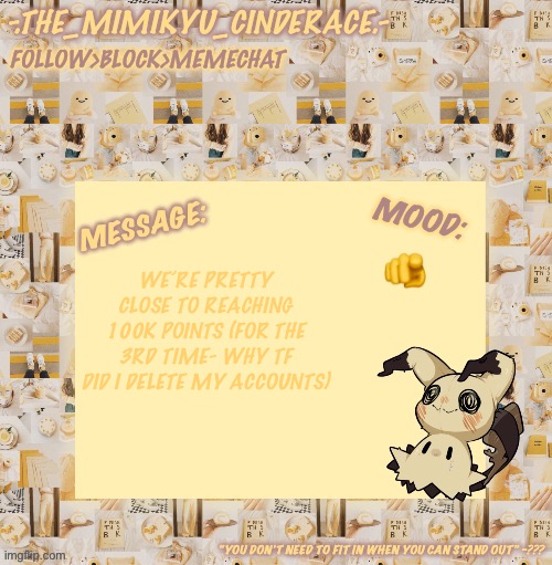Cinderaces annoucement temp 0.3 | 🫵; WE’RE PRETTY CLOSE TO REACHING 100K POINTS (FOR THE 3RD TIME- WHY TF DID I DELETE MY ACCOUNTS) | image tagged in cinderaces annoucement temp 0 3 | made w/ Imgflip meme maker