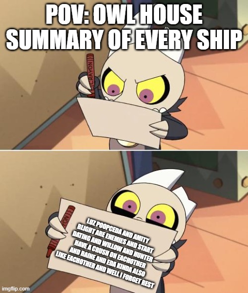 bruh swag | POV: OWL HOUSE SUMMARY OF EVERY SHIP; LUZ POOPCEDA AND AMITY BLIGHT ARE ENEMIES AND START DATING AND WILLOW AND HUNTER HAVE A CRUSH ON EACHOTHER AND RAINE AND EDA KINDA ALSO LIKE EACHOTHER AND WELL I FORGET REST | image tagged in king writing owl house | made w/ Imgflip meme maker