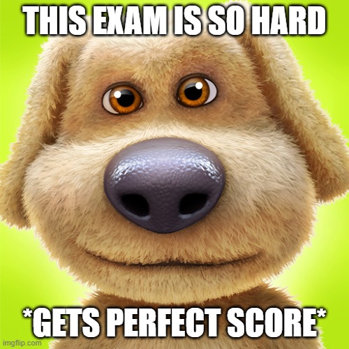 Getting a perfct | THIS EXAM IS SO HARD; *GETS PERFECT SCORE* | image tagged in oh wow are you actually reading these tags | made w/ Imgflip meme maker