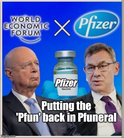 Two Pfunny, Phunny guys! | Pfizer; Putting the 'Pfun' back in Pfuneral | image tagged in schwab and bourla,pfizer | made w/ Imgflip meme maker