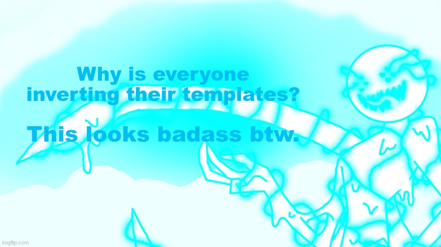 Corrupt but he's the funny lightning man | Why is everyone inverting their templates? This looks badass btw. | image tagged in corrupt but he's the funny lightning man | made w/ Imgflip meme maker