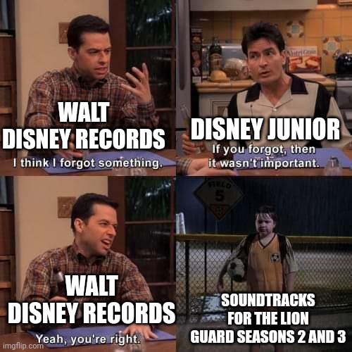 I wish I could listen to "The Faster I Go" or "Friends To The End" on Amazon Music | DISNEY JUNIOR; WALT DISNEY RECORDS; WALT DISNEY RECORDS; SOUNDTRACKS FOR THE LION GUARD SEASONS 2 AND 3 | image tagged in i think i forgot something,the lion guard,soundtracks | made w/ Imgflip meme maker