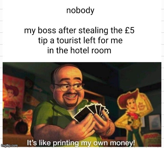 It’s like printing my own money! | image tagged in hotel,repost,money,toy story,memes,funny | made w/ Imgflip meme maker