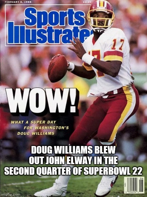 The View doesn't use Google, isn't that weird? | DOUG WILLIAMS BLEW OUT JOHN ELWAY IN THE SECOND QUARTER OF SUPERBOWL 22 | image tagged in pretend racism,omg,black quarterbacks,btw,washington redskins | made w/ Imgflip meme maker
