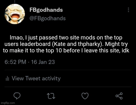 Only care bc I wanna be above all the mods | lmao, I just passed two site mods on the top users leaderboard (Kate and thpharky). Might try to make it to the top 10 before I leave this site, idk | image tagged in pie charts | made w/ Imgflip meme maker