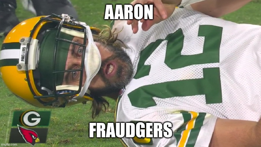Aaron Rodgers shocked | AARON; FRAUDGERS | image tagged in aaron rodgers shocked | made w/ Imgflip meme maker