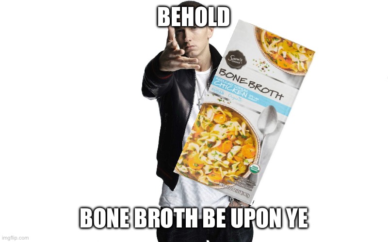 Woe Plague Be Upon Ye | BEHOLD; BONE BROTH BE UPON YE | image tagged in woe plague be upon ye | made w/ Imgflip meme maker