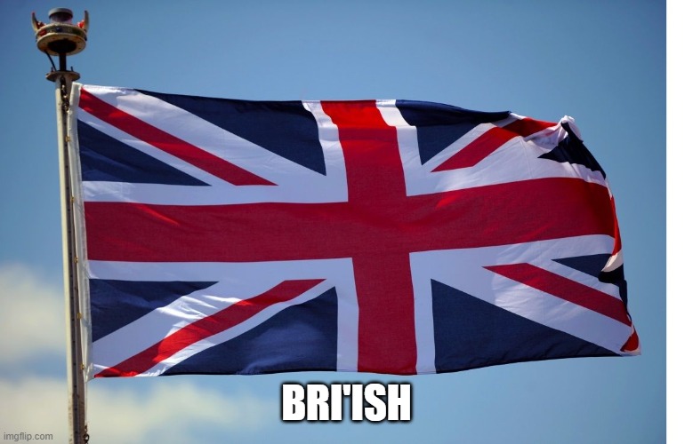 British Flag | BRI'ISH | image tagged in british flag | made w/ Imgflip meme maker