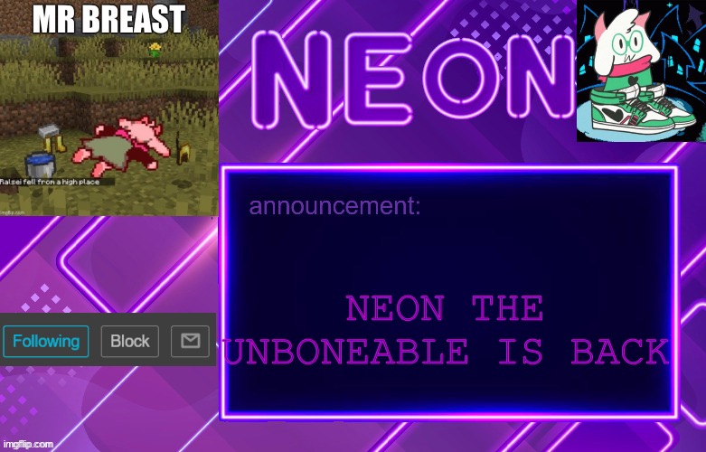 Deleted the unboneable | NEON THE UNBONEABLE IS BACK | image tagged in balls | made w/ Imgflip meme maker